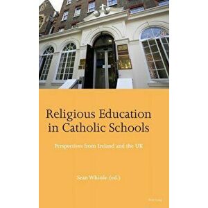 Religious Education in Catholic Schools. Perspectives from Ireland and the UK, Hardback - *** imagine