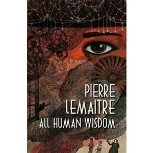 All Human Wisdom, Hardback - Pierre Lemaitre imagine