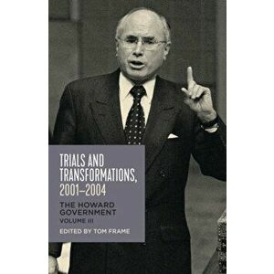 Trials and Transformations, 2001-2004. The Howard Government, Vol III, Paperback - *** imagine