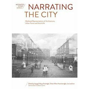 Narrating the City. Mediated Representations of Architecture, Urban Forms and Social Life, Hardback - *** imagine