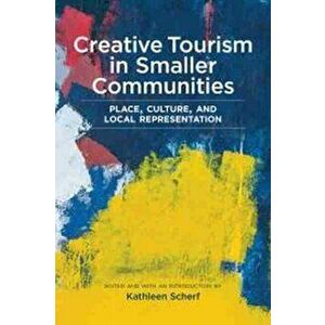 Creative Tourism in Smaller Communities. Place, Culture, and Local Representation, Paperback - *** imagine