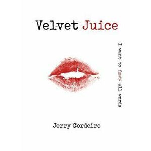 Velvet Juice, Paperback - Jerry Cordeiro imagine
