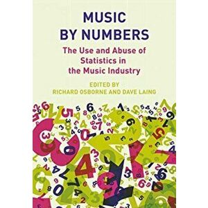 Music by Numbers. The Use and Abuse of Statistics in the Music Industries, Hardback - *** imagine