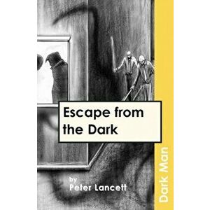 Escape from the Dark, Paperback - Peter Lancett imagine