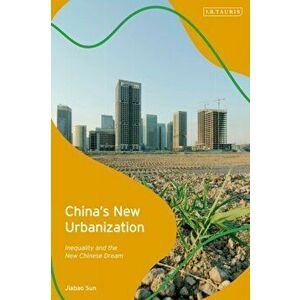 China's New Urbanization. Inequality and the New Chinese Dream, Hardback - Jiabao Sun imagine