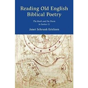Reading Old English Biblical Poetry. The Book and the Poem in Junius 11, Hardback - Janet Schrunk Ericksen imagine