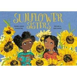 Sunflower Sisters, Paperback - Monika Singh Gangotra imagine