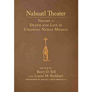 Nahuatl Theater. Nahuatl Theater Volume 1: Death and Life in Colonial Nahua Mexico, Paperback - *** imagine