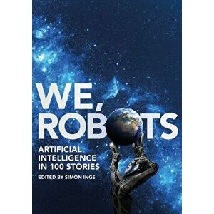 We, Robots. Artificial Intelligence in 100 Stories, Hardback - *** imagine