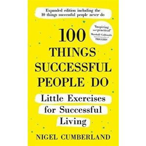 100 Things Successful People Do. Little Exercises for Successful Living: 100 Self Help Rules for Life, Paperback - Nigel Cumberland imagine