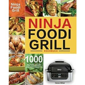 Ninja Foodi Grill Kochbuch: 1000-Tage-Ninja-Foodi-Grill-Kochbuch für Anfänger und Fortgeschrittene 2021 Leckere, schnelle & einfache Rezepte für p - C imagine