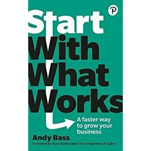 Start with What Works, Paperback - Andy Bass imagine