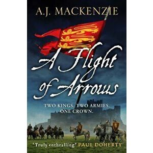 Flight of Arrows. A gripping, captivating historical thriller, Paperback - A. J. Mackenzie imagine