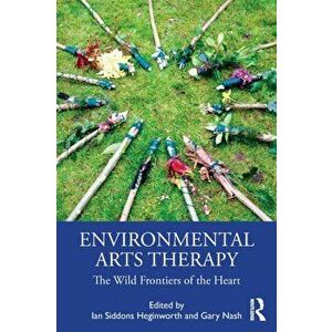 Environmental Arts Therapy. The Wild Frontiers of the Heart, Paperback - *** imagine