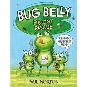 Bug Belly: Froggy Rescue, Paperback - Paul Morton imagine
