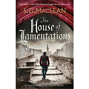 House of Lamentations. the nailbiting final historical thriller in the award-winning Seeker series, Paperback - S.G. Maclean imagine