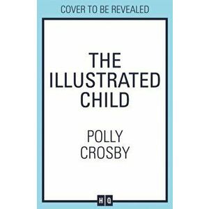 Illustrated Child, Paperback - Polly Crosby imagine
