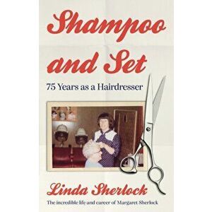 Shampoo and Set. 75 Years as a Hairdresser, Paperback - Linda Sherlock imagine