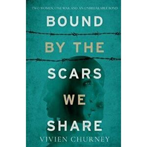 Bound by the Scars We Share, Paperback - Vivien Churney imagine