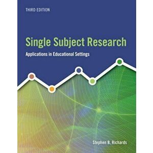 Single Subject Research. Applications in Educational Settings, Paperback - Stephen Richards imagine