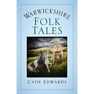 Warwickshire Folk Tales, Paperback - Cath Edwards imagine
