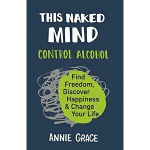 This Naked Mind, Paperback - Annie Grace imagine