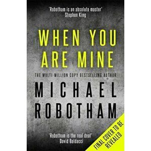 When You Are Mine. A heart-pounding psychological thriller about friendship and obsession, Hardback - Michael Robotham imagine