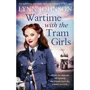 Wartime with the Tram Girls, Paperback - Lynn Johnson imagine