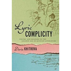 Lyric Complicity. Poetry and Readers in the Golden Age of Russian Literature, Paperback - Daria Khitrova imagine
