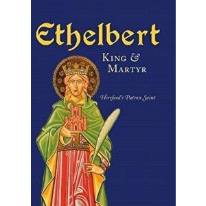 Ethelbert - King & Martyr. Hereford's Patron Saint, Paperback - *** imagine
