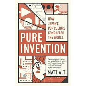 Pure Invention. How Japan Made the Modern World, Paperback - Matt Alt imagine