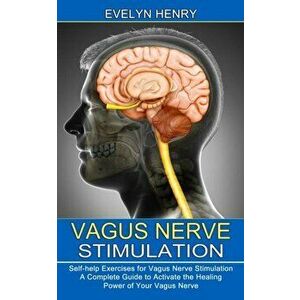 Vagus Nerve Stimulation: A Complete Guide to Activate the Healing Power of Your Vagus Nerve (Self-help Exercises for Vagus Nerve Stimulation) - Evelyn imagine