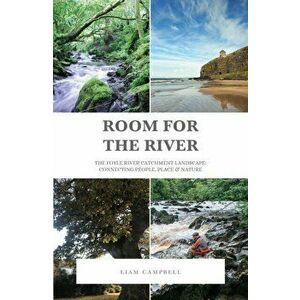 Room for the River. The Foyle River Catchment Landscape: Connecting People, Place and Nature, Hardback - Liam Campbell imagine