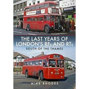 Last Years of London's RFs and RTs: South of the Thames, Paperback - Mike Rhodes imagine