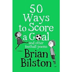 50 Ways to Score a Goal and Other Football Poems, Paperback - Brian Bilston imagine