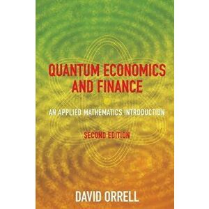 Quantum Economics and Finance: An Applied Mathematics Introduction, Paperback - David Orrell imagine