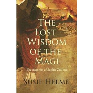 Lost Wisdom of the Magi. the memoirs of Sophia Zealotes, Paperback - *** imagine