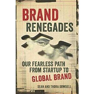Brand Renegades. The Fearless Path from Startup to Global Brand, Paperback - Thora Dowdell imagine