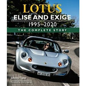 Lotus Elise and Exige 1995-2020. The Complete Story, Hardback - Johnny Tipler imagine
