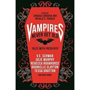 Vampires Never Get Old: Tales with Fresh Bite, Paperback - Laura Ruby imagine