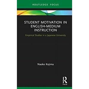 Student Motivation in English-Medium Instruction. Empirical Studies in a Japanese University, Hardback - Naoko Kojima imagine
