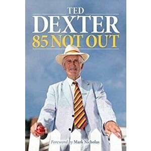 85 Not Out, Paperback - Ted Dexter imagine