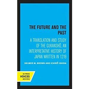 Future and the Past. A Translation and Study of the Gukansho, an Interpretative History of Japan written in 1219, Paperback - *** imagine