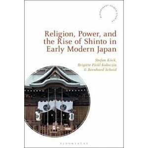 Religion, Power, and the Rise of Shinto in Early Modern Japan, Hardback - *** imagine