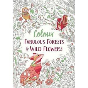 Fabulous Forests and Wild Flowers. An Anti-Stress Colouring Book, Paperback - Michael O'Mara Books imagine