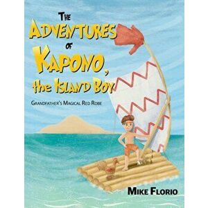 The Adventures of Kapono, the Island Boy, Hardcover - Mike Florio imagine