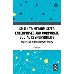 Small to Medium Sized Enterprises and Corporate Social Responsibility. The Role of International Networks, Paperback - Pia Popal imagine