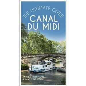 Canal du Midi. The Ultimate Guide, Paperback - Andrea Hoffmann imagine
