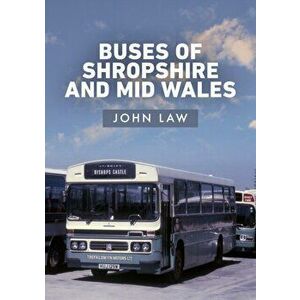 Buses of Shropshire and Mid Wales, Paperback - John Law imagine