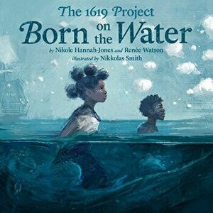 The 1619 Project: Born on the Water, Hardcover - Nikole Hannah-Jones imagine